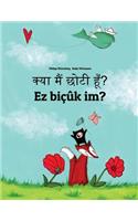 Kya maim choti hum? Ez biçûk im?: Hindi-Kurdish/Northern Kurdish/Kurmanji: Children's Picture Book (Bilingual Edition)