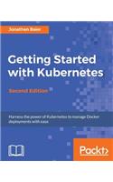 Getting Started with Kubernetes - Second Edition: Orchestrate and manage large-scale Docker deployments