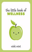 The Little Book of Wellness: Tips, Techniques and Quotes for a Healthy and Happy Life
