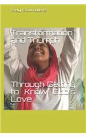 Transformation and Triumph Through Getting to Know God's Love