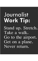 Journalist Work Tip: Stand Up. Stretch. Take a Walk. Go to the Airport. Get on a Plane. Never Return.: Calendar 2019, Monthly & Weekly Planner Jan. - Dec. 2019