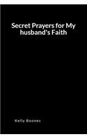 Secret Prayers for My Husband's Faith: An Inspirational Prayer and Intercession Blank Lined Journal Diary