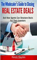 Wholesaler's Guide to Closing Real Estate Deals