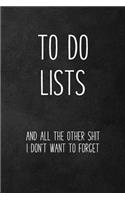 To Do Lists and All the Other Shit I Don't Want to Forget: Funny Office Notebook, Blank Lined Journal for Home, Sarcastic Gift for Mom Wife Best Friend - 115 Pages (6x9)