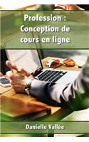 Profession: Conception de Cours En Ligne: Apprenez Les Secrets Pour Concevoir Des Cours En Ligne Qui Seront Appréciés Par Vos Apprenants