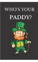 Who's Your Paddy: Funny St. Patrick's Day Gift Journal Lined Notebook