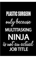 Plastic Surgeon Only Because Multitasking Ninja Is Not an Actual Job Title