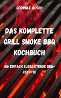 Das Komplette Grill Smoke BBQ Kochbuch