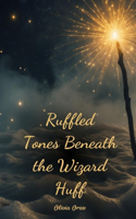 Ruffled Tones Beneath the Wizard Huff