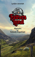 Fathers Land: Memoirs of Nobody Important