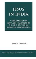 Jesus in India: A Reexamination of Jesus' Asian Traditions in the Light of Evidence Supporting Reincarnation