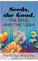 Seeds, the Good, the Bad, and the Ugly