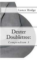 Dexter Doubletree: Compendium 3