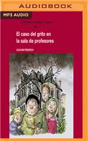 El Caso del Grito En La Sala de Profesores
