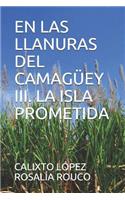 Las Llanuras del Camagüey III. La Isla Prometida