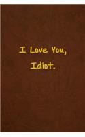 I Love You, Idiot.
