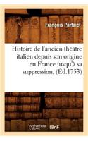Histoire de l'Ancien Théâtre Italien Depuis Son Origine En France Jusqu'à Sa Suppression, (Éd.1753)
