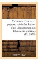 Mémoires d'Un Vieux Paysan Suivis Des Lettres d'Un Vieux Paysan Aux Laboureurs Ses Frères