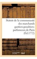 Statuts de la Communauté Des Marchands Gantiers-Poudriers-Parfumeurs de Paris Auxquels: On a Joint Un Recueil d'Ordonnances, Édits, Lettres Patentes, Déclarations Du Roy, Arrêts Du Conseil(Sciences Sociales)
