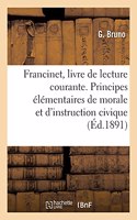 Francinet, Livre de Lecture Courante. Principes Élémentaires de Morale Et d'Instruction Civique