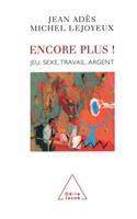 Give Me More!: Gambling, Sex, Work, Money / Encore plus !: Jeu, sexe, travail, argent