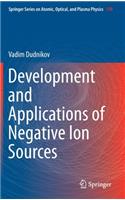 Development and Applications of Negative Ion Sources: (110 Springer Series on Atomic, Optical, and Plasma Physics)