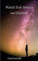 Weltall Erde Mensch und Dialektik