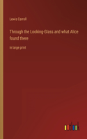 Through the Looking-Glass and what Alice found there