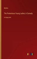 Pretentious Young Ladies; A Comedy: in large print