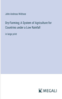 Dry-Farming; A System of Agriculture for Countries under a Low Rainfall