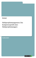 Multiprojektmanagement. Das Kompetenzprofil eines Multiprojektmanagers