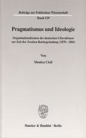 Pragmatismus Und Ideologie: Organisationsformen Des Deutschen Liberalismus Zur Zeit Der Zweiten Reichsgrundung (1878-1884)