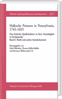 Hallesche Pastoren in Pennsylvania, 1743-1825. Eine Kritische Quellenedition Zu Ihrer Amtstatigkeit in Nordamerika