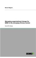 Managing organizational change for BMW in the emerging Chinese market