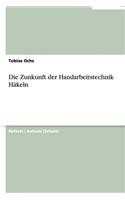 Die Zunkunft der Handarbeitstechnik Häkeln