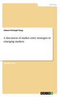 A discussion of market entry strategies in emerging markets