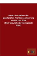 Gesetz Zur Reform Der Gesetzlichen Krankenversicherung AB Dem Jahr 2000 (Gkv-Gesundheitsreformgesetz 2000)
