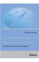 Strategisches Betriebliches Gesundheitsmanagement. Ein Balanced-Scorecard-Ansatz