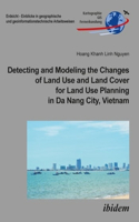 Detecting and Modeling the Changes of Land Use and Land Cover for Land Use Planning in Da Nang City, Vietnam.