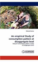 empirical Study of consumption pattern at disaggregate level