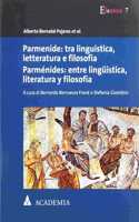 Parmenide: Tra Linguistica, Letteratura E Filosofia. Parmenides: Entre Linguistica, Literatura Y Filosfia