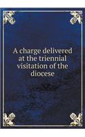 A Charge Delivered at the Triennial Visitation of the Diocese