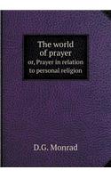 The World of Prayer Or, Prayer in Relation to Personal Religion