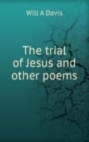 THE TRIAL OF JESUS AND OTHER POEMS