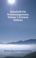 Zeitschrift Fur Vermessungswesen, Volume 3 (German Edition)