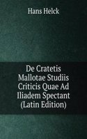 De Cratetis Mallotae Studiis Criticis Quae Ad Iliadem Spectant (Latin Edition)