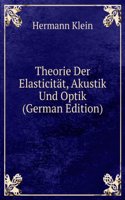 Theorie Der Elasticitat, Akustik Und Optik (German Edition)