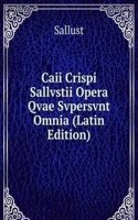 Caii Crispi Sallvstii Opera Qvae Svpersvnt Omnia (Latin Edition)