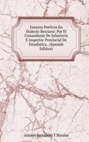 Ensayos Poeticos En Dialecto Berciano: Por El Comandante De Infanteria E Inspector Provincial De Estadistica,. (Spanish Edition)