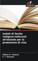Isolati di lievito indigeno tolleranti all'etanolo per la produzione di vino